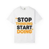 Motivational Tee - "Stop Thinking Start Doing" Graphic T-Shirt