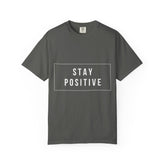 Stay Positive T-Shirt — Inspirational Graphic Tee