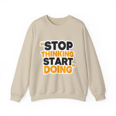 Crewneck Sweatshirt — "Stop Thinking Start Doing" Motivational Graphic