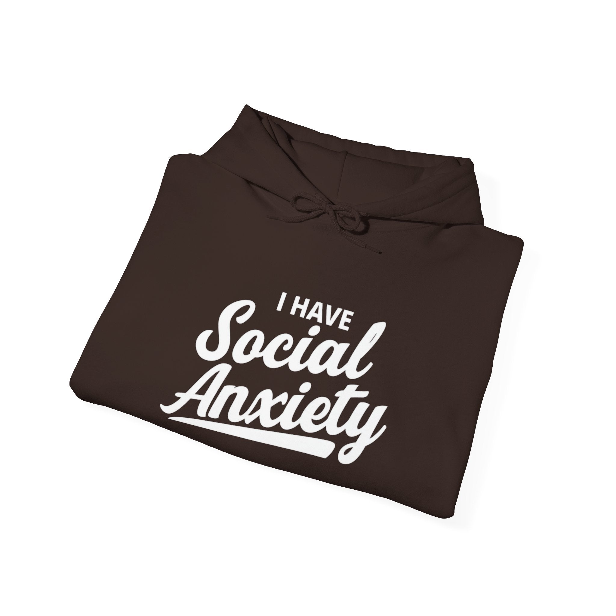 I Have Social Anxiety Hoodie — Funny Mental Health Awareness Pullover