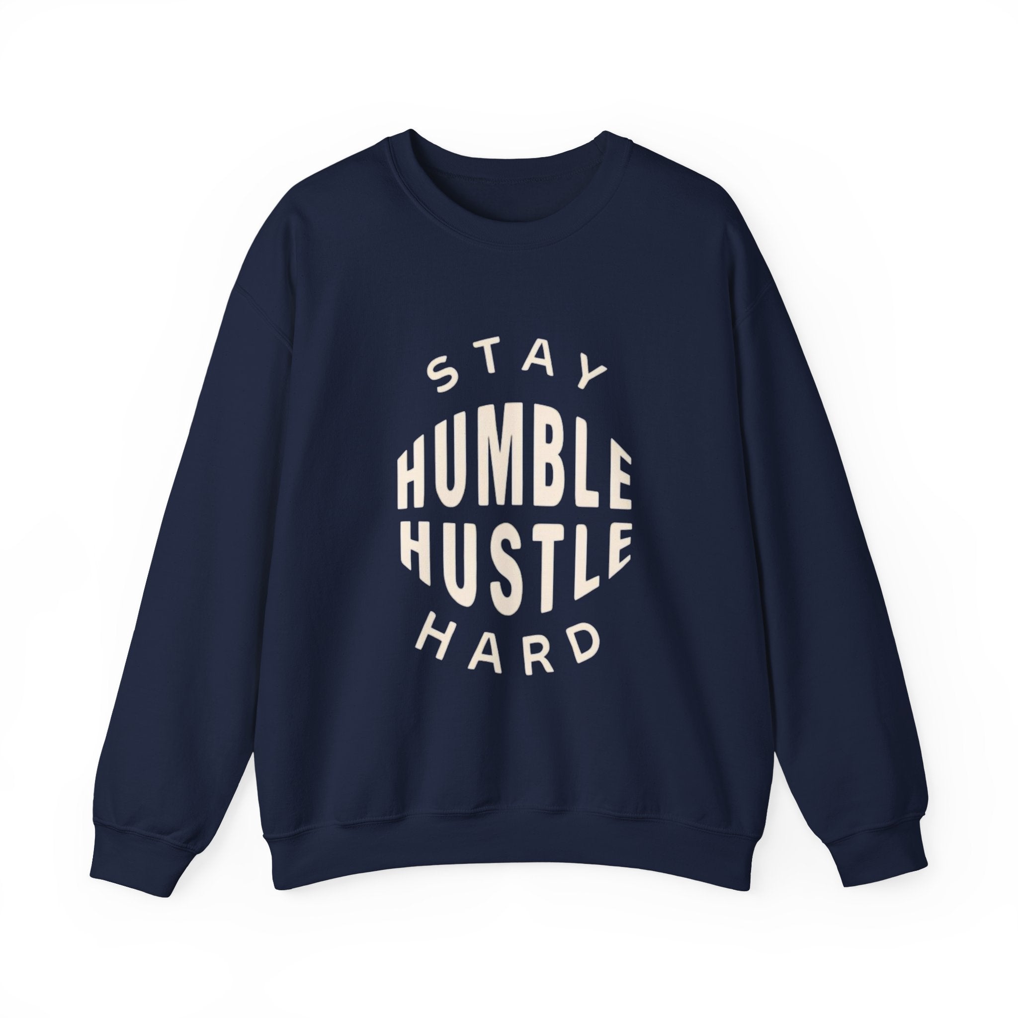 Stay Humble Hustle Hard Sweatshirt — Motivational Crewneck for Entrepreneurs & Go-Getters