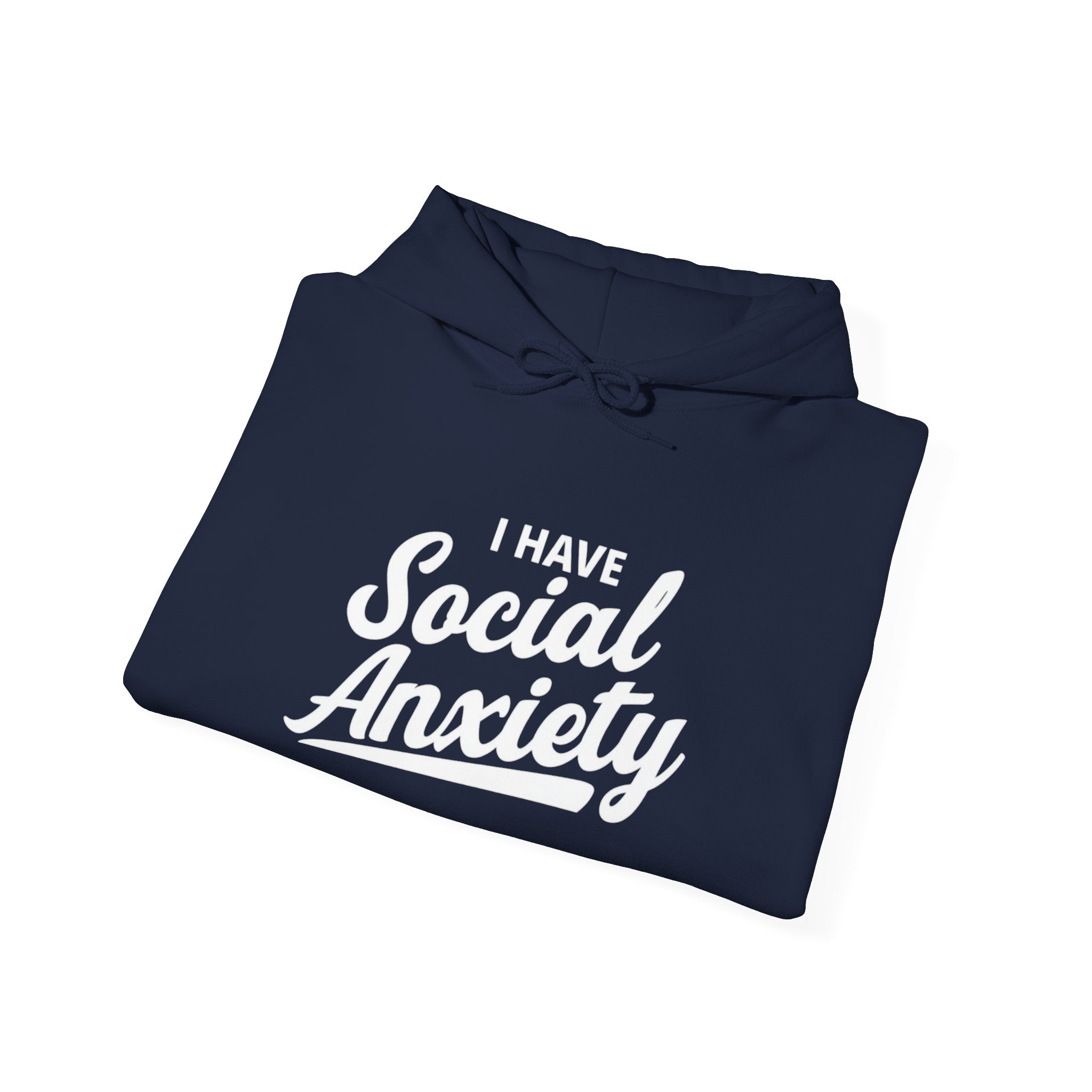 I Have Social Anxiety Hoodie — Funny Mental Health Awareness Pullover