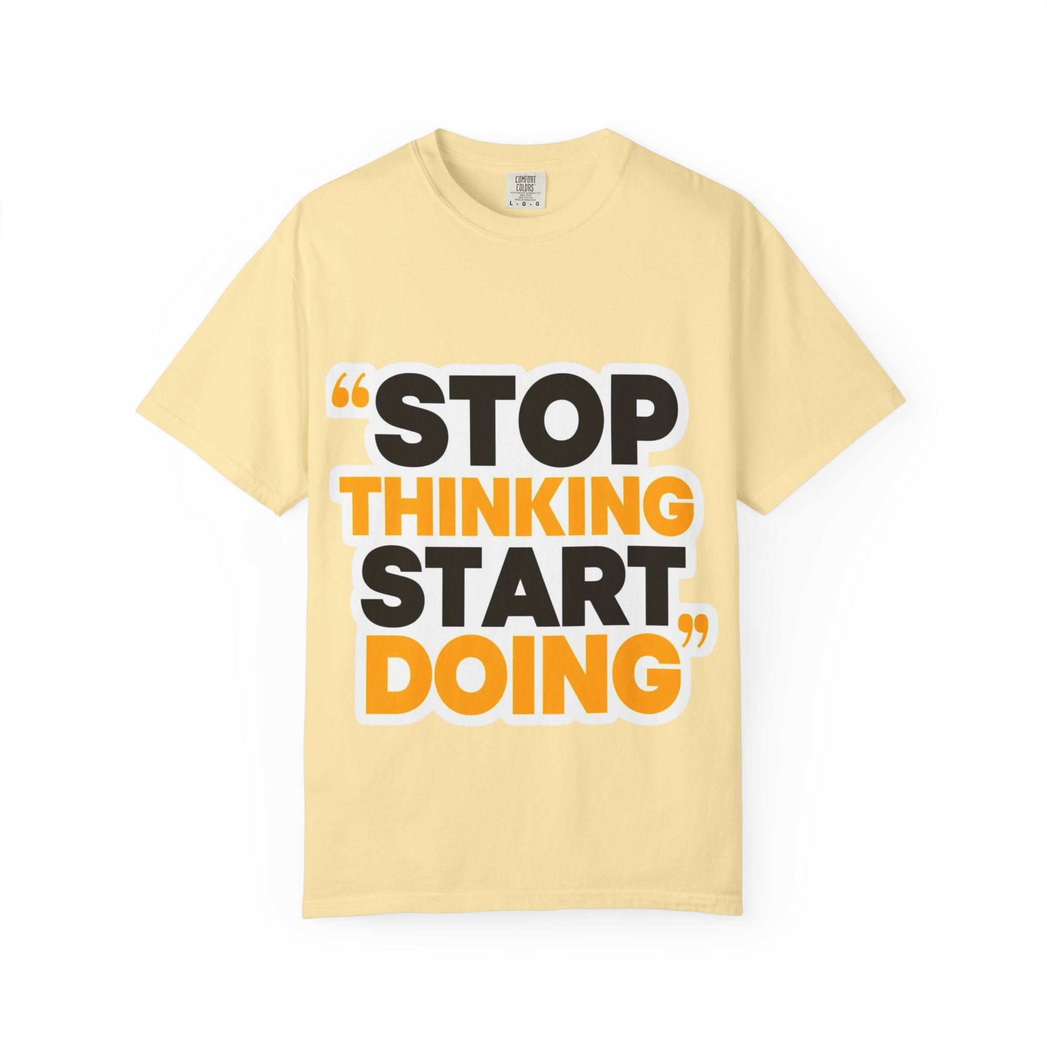 Motivational Tee - "Stop Thinking Start Doing" Graphic T-Shirt