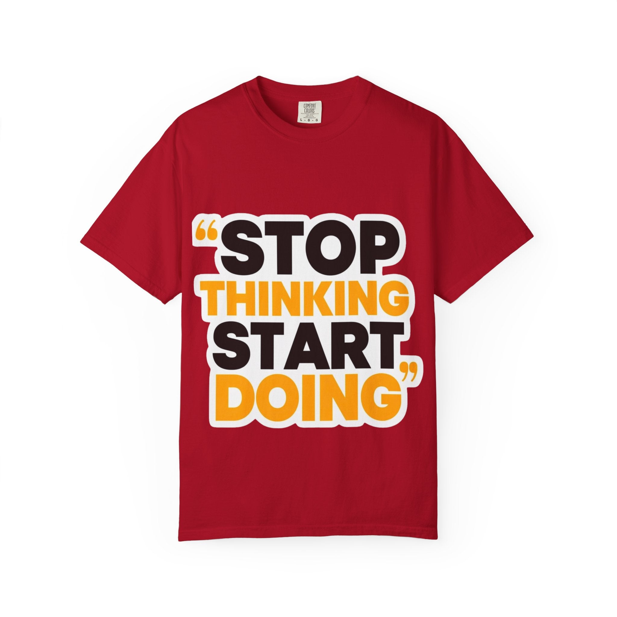 Motivational Tee - "Stop Thinking Start Doing" Graphic T-Shirt