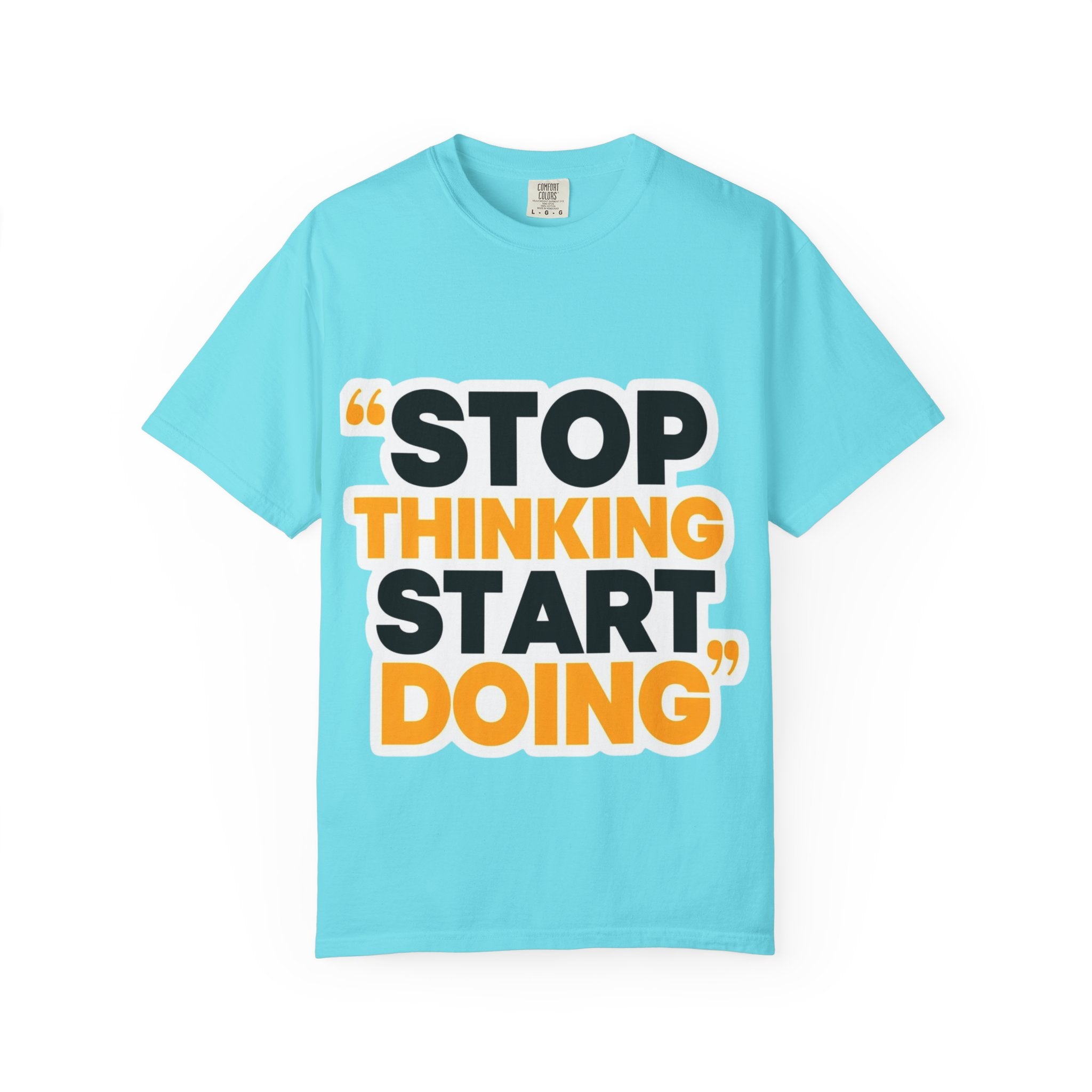 Motivational Tee - "Stop Thinking Start Doing" Graphic T-Shirt