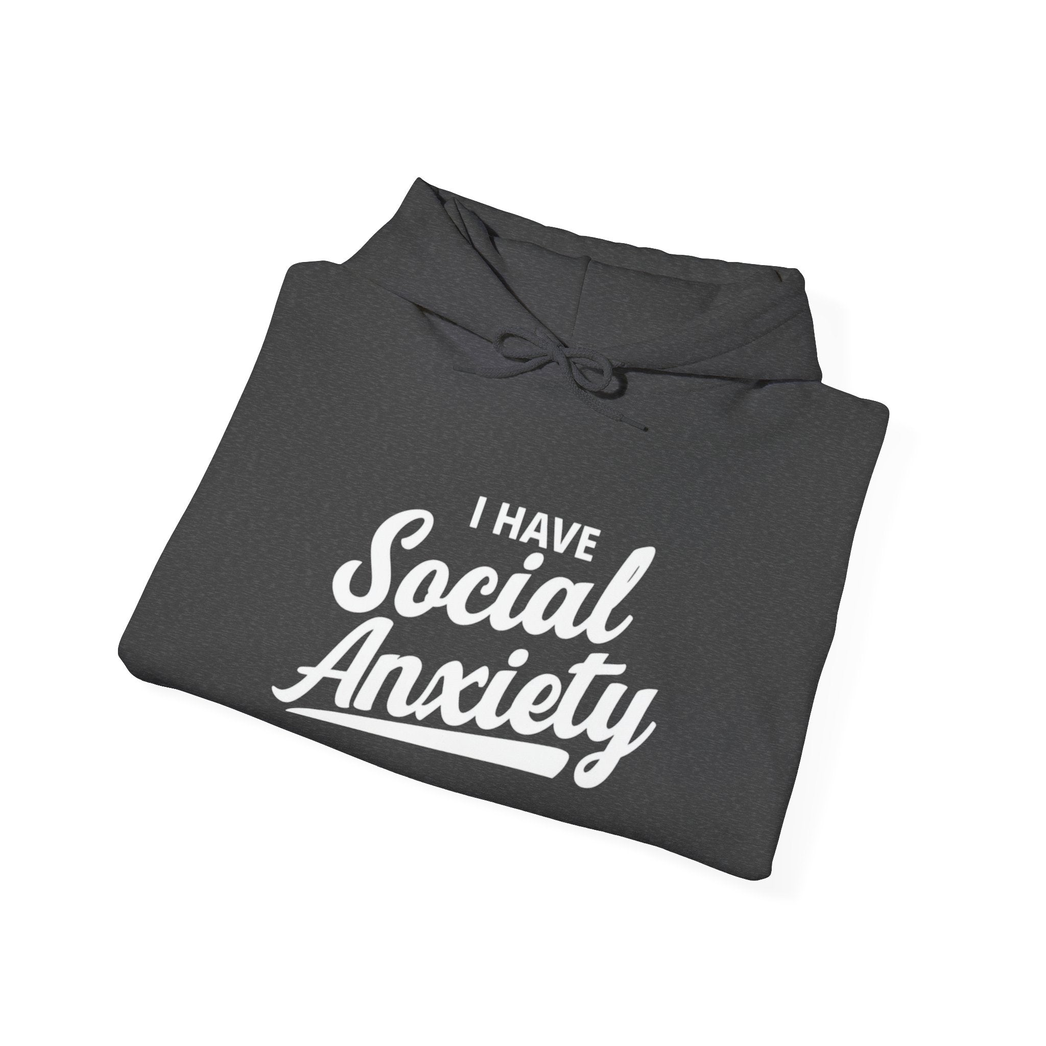 I Have Social Anxiety Hoodie — Funny Mental Health Awareness Pullover