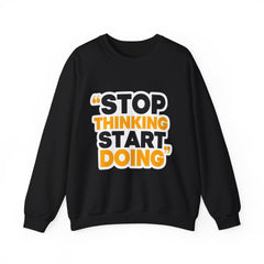 Crewneck Sweatshirt — "Stop Thinking Start Doing" Motivational Graphic