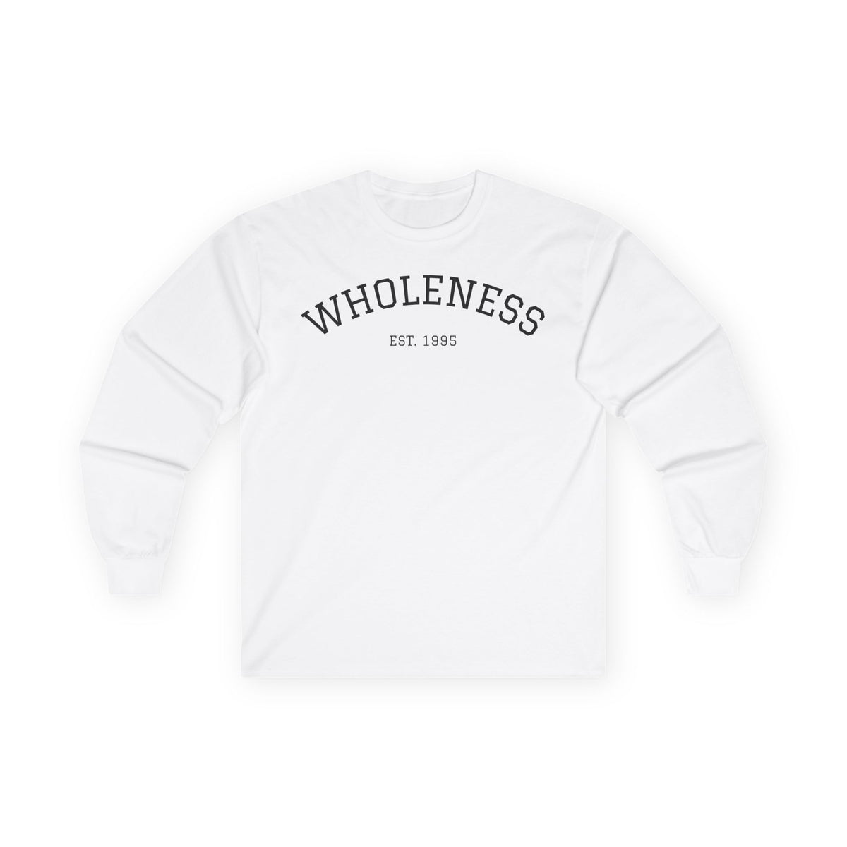 Wholeness Long Sleeve Tee — Minimal Inspirational Graphic Shirt ("WHOLENESS EST 1985")