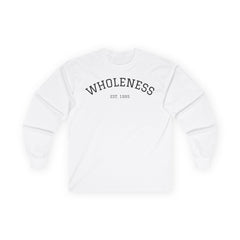 Wholeness Long Sleeve Tee — Minimal Inspirational Graphic Shirt ("WHOLENESS EST 1985")