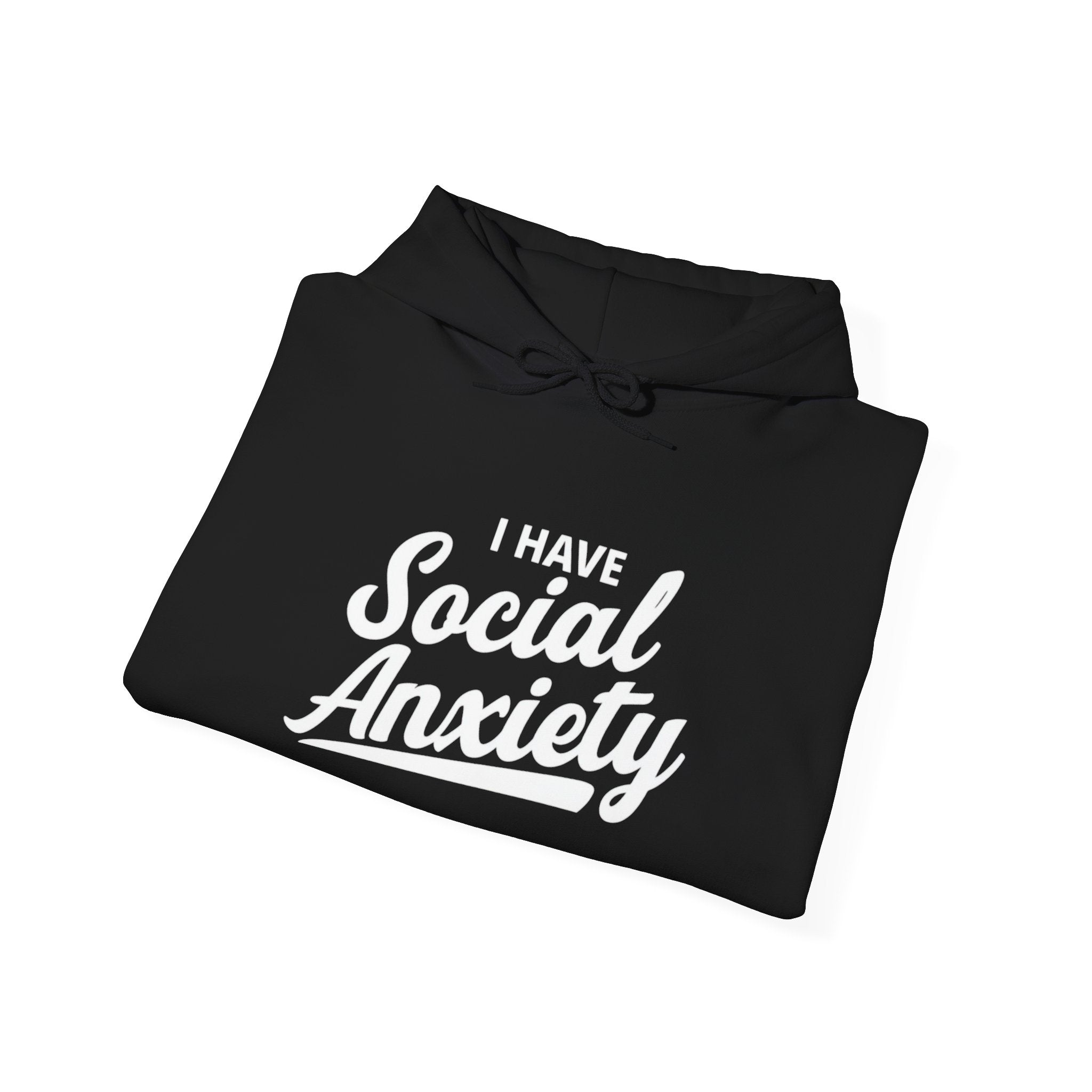 I Have Social Anxiety Hoodie — Funny Mental Health Awareness Pullover