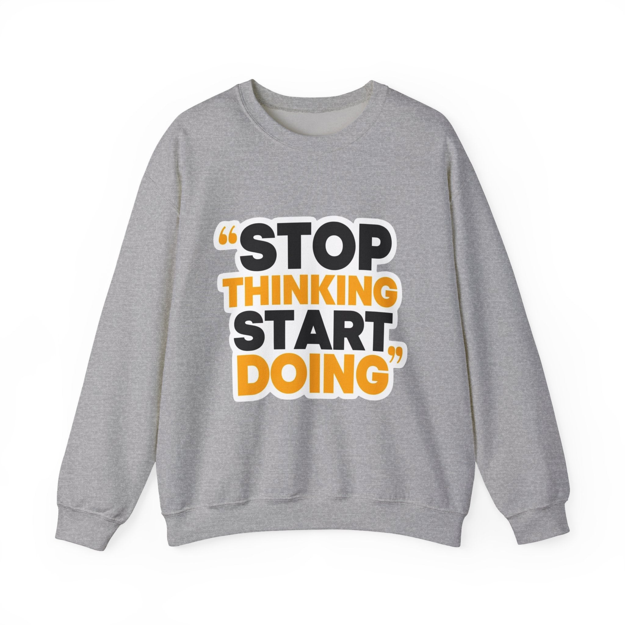 Crewneck Sweatshirt — "Stop Thinking Start Doing" Motivational Graphic