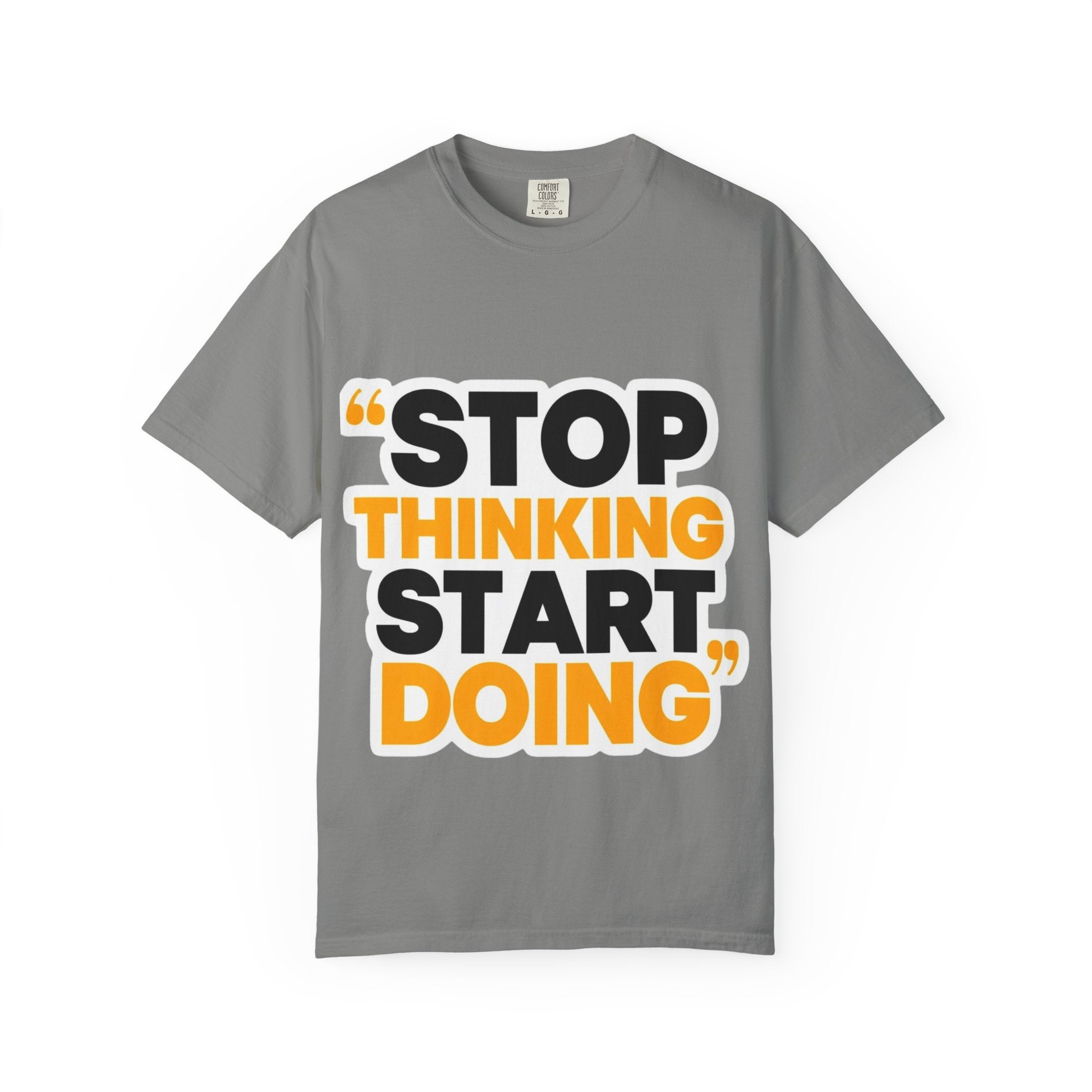 Motivational Tee - "Stop Thinking Start Doing" Graphic T-Shirt