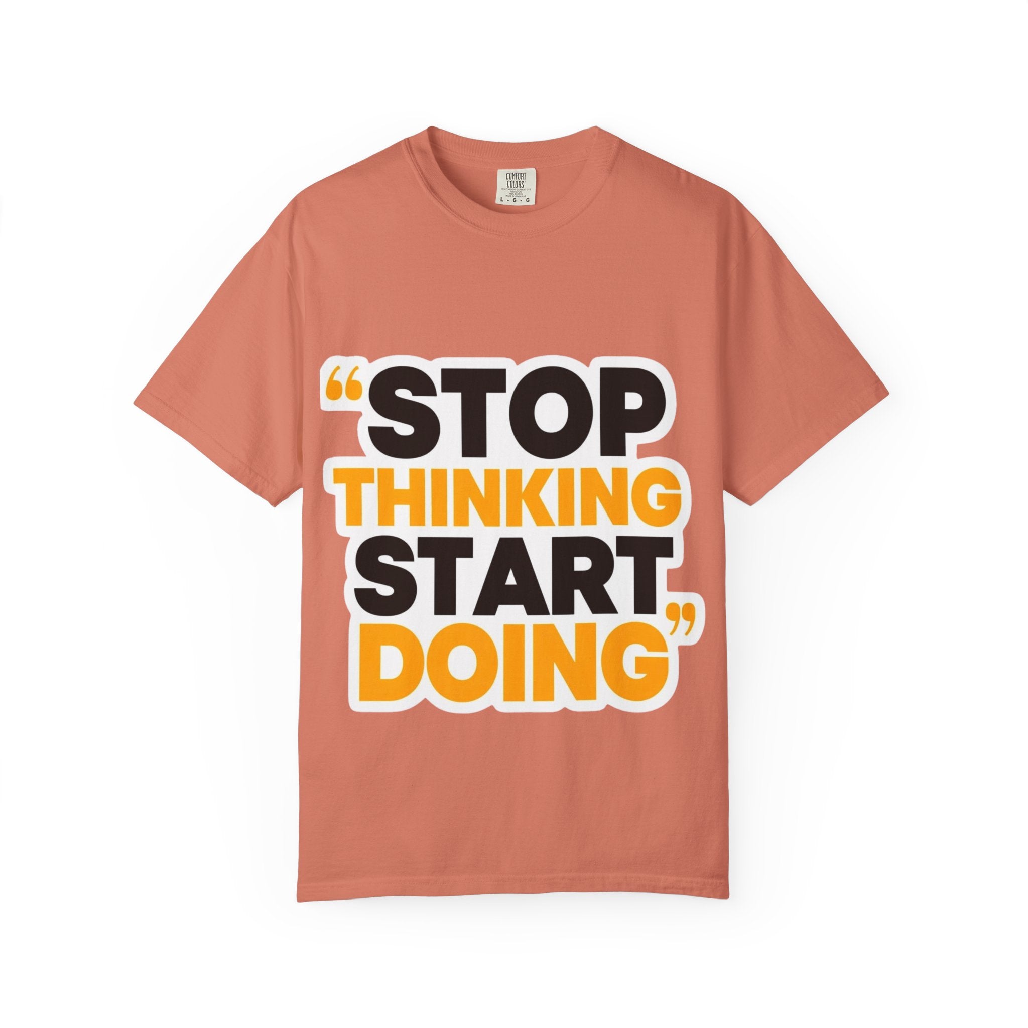 Motivational Tee - "Stop Thinking Start Doing" Graphic T-Shirt