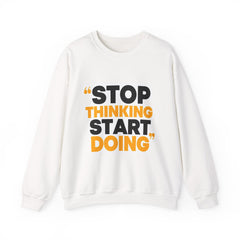 Crewneck Sweatshirt — "Stop Thinking Start Doing" Motivational Graphic